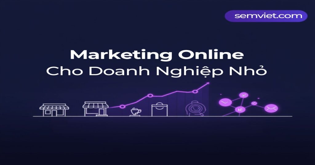 Marketing Online Cho Doanh Nghiệp Nhỏ - Chiến Lược Hiệu Quả 2026 8 semviet 2837 1