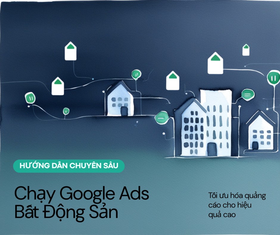 Hướng Dẫn Chạy Google Ads Cho Ngành Bất Động Sản - Chiến Lược Hiệu Quả 5 semviet 2848 1