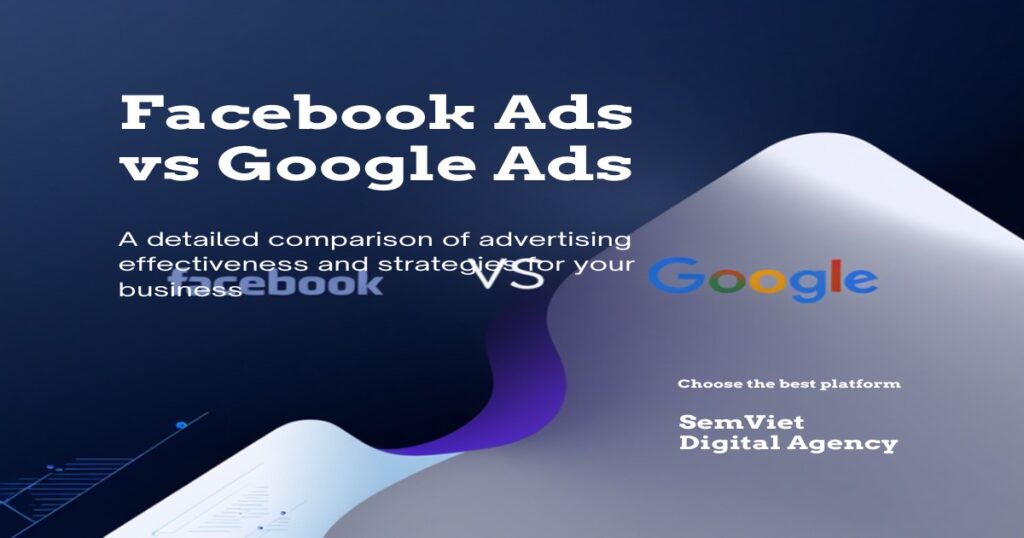 Facebook Ads vs Google Ads - So Sánh Chi Tiết Cho Doanh Nghiệp SME Việt Nam 5 semviet 2849 1